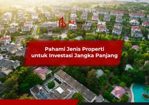 Peluang Besar Properti Untuk Jangka Panjang Menguak Potensi Investasi Real Estat Yang Stabil Dan Menguntungkan